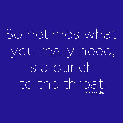 Sometimes what you really need is a punch to the throat.